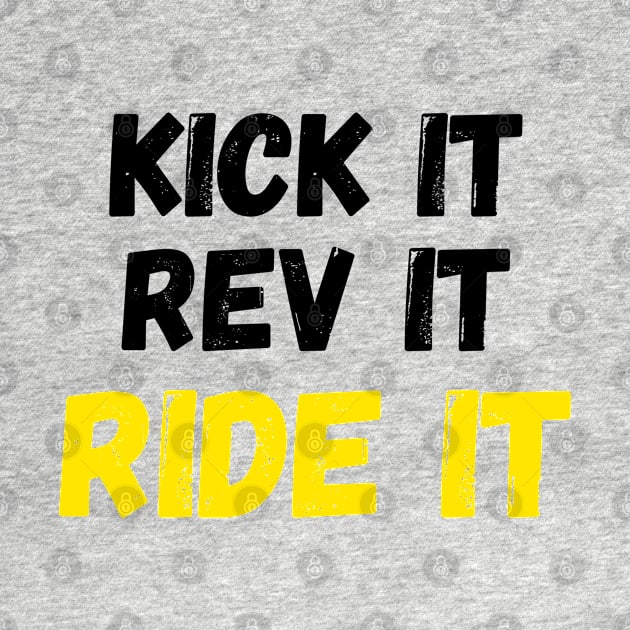 Kick it, Rev it, Ride it. Yellow Dirt bike/motocross design by Murray Clothing